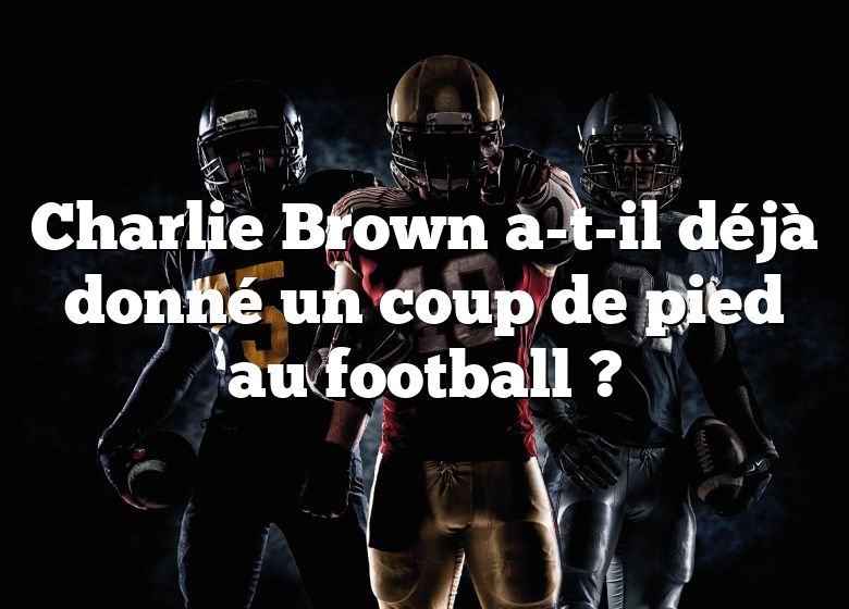 Charlie Brown a-t-il déjà donné un coup de pied au football ?